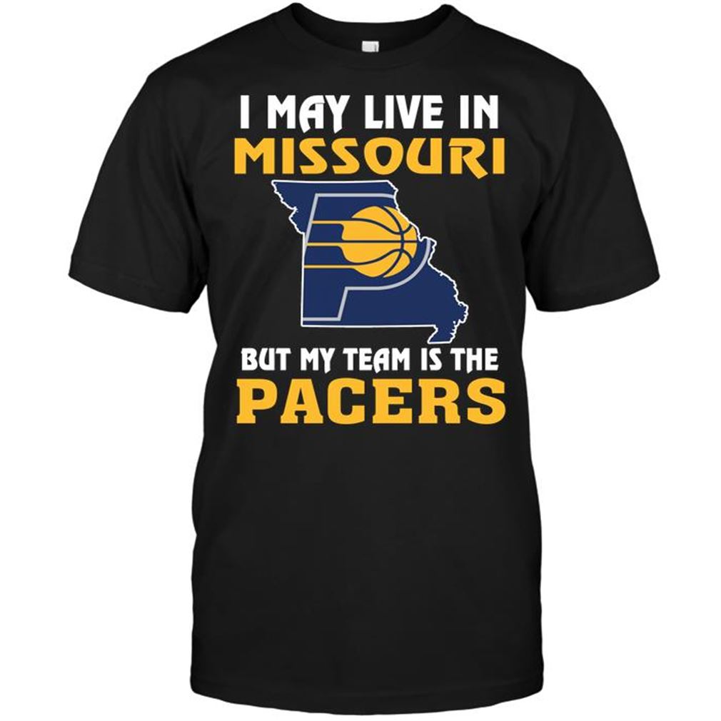 Nba Indiana Pacers I May Live In Missouri But My Team Is The Indiana Pacers Tee Hoodie Vneck Size Up To 5xl