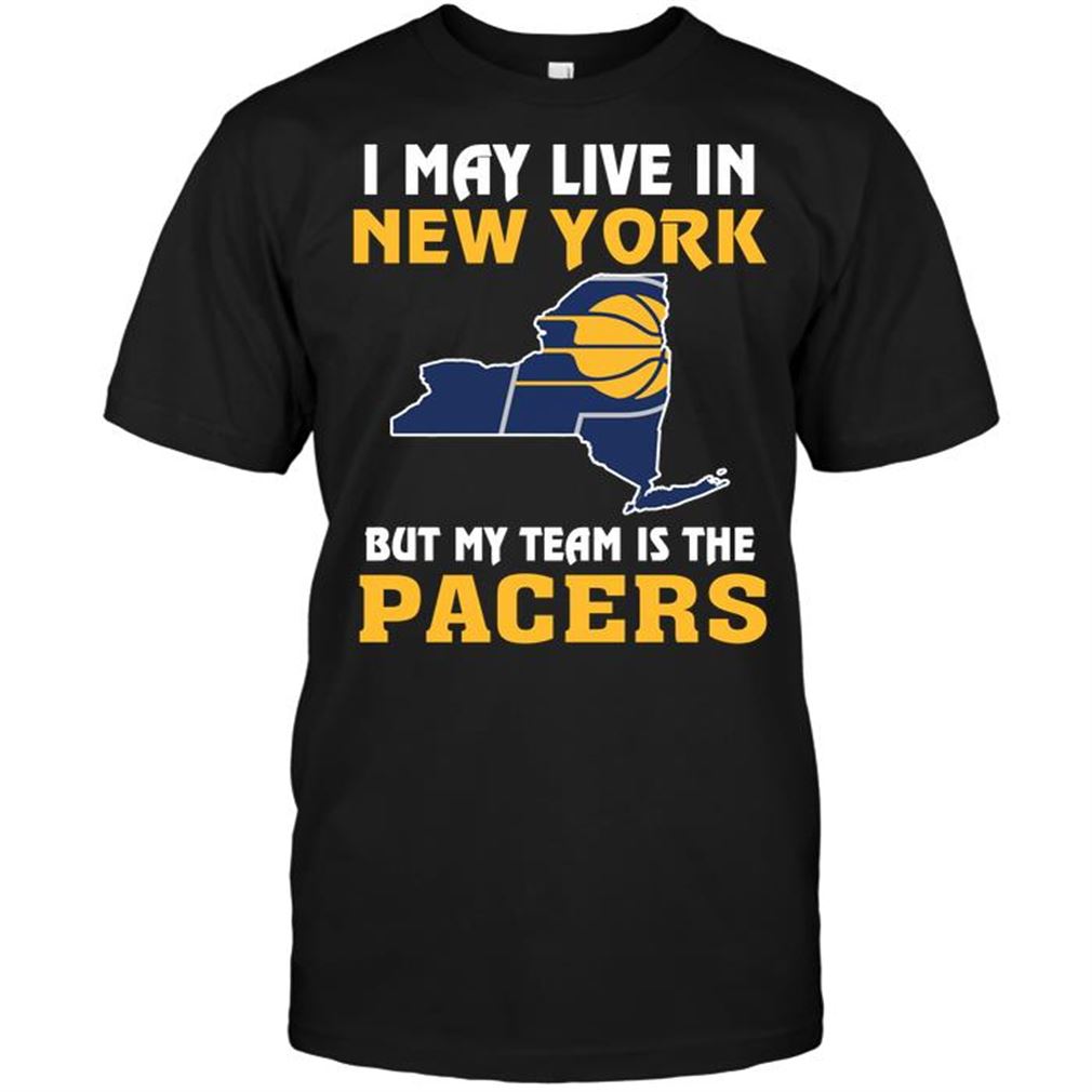 Nba Indiana Pacers I May Live In New York But My Team Is The Indiana Pacers Tshirt Hoodie Vneck Size Up To 5xl