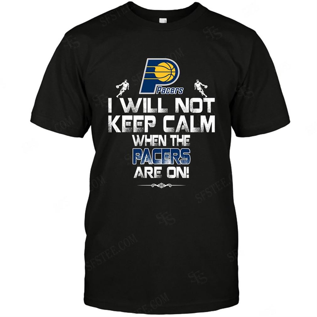 Nba Indiana Pacers I Will Not Keep Calm T Shirts Hoodie Vneck Size Up To 5xl