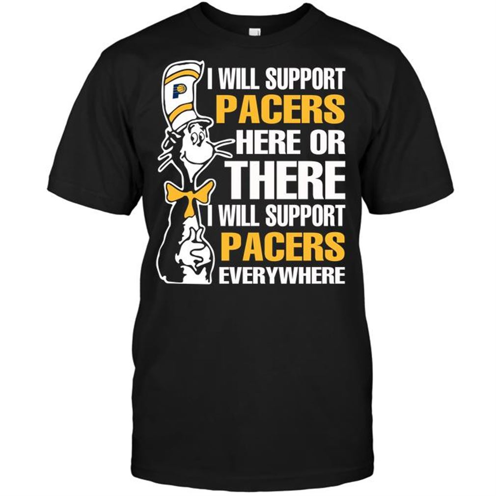 Nba Indiana Pacers I Will Support Pacers Here Or There I Will Support Pacers Everywhere Tshirt Hoodie Vneck Size Up To 5xl