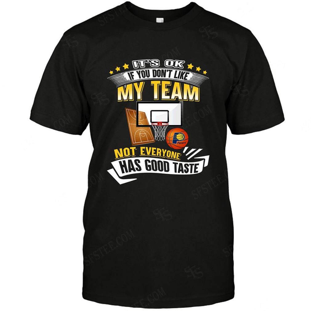 Nba Indiana Pacers If You Dont Like My Team Shirts Hoodie Vneck Size Up To 5xl