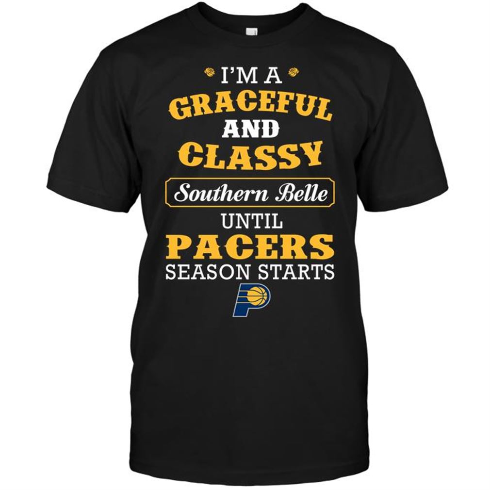 Nba Indiana Pacers Im A Graceful And Classy Southern Belle Until Pacers Season Starts Tshirt Hoodie Vneck Size Up To 5xl