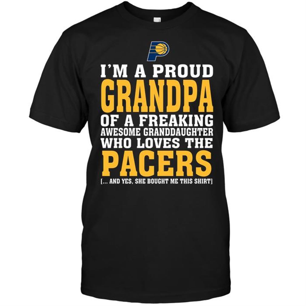 Nba Indiana Pacers Im A Proud Grandpa Of A Freaking Awesome Granddaughter Who Loves The Pacers Tee Hoodie Vneck Size Up To 5xl