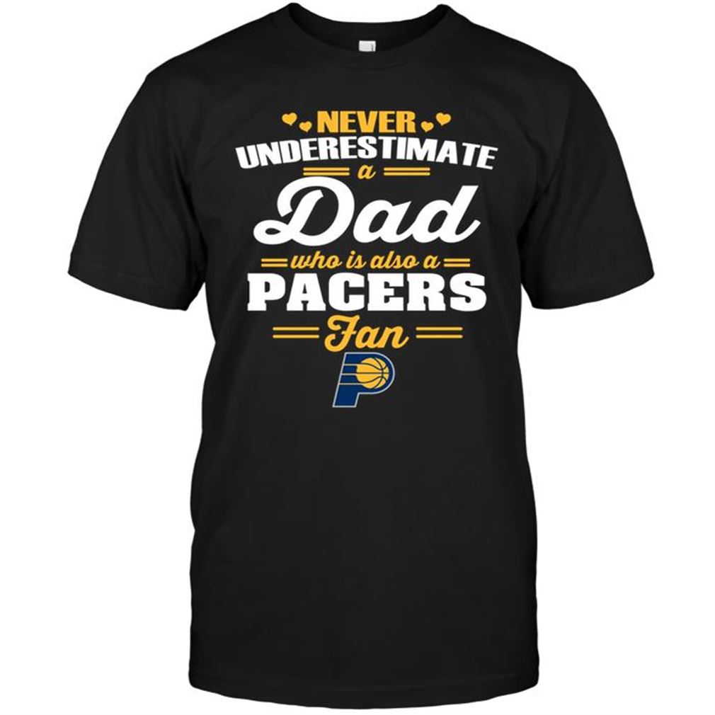 Nba Indiana Pacers Never Underestimate A Dad Who Is Also An Indiana Pacers Fan T Shirts Hoodie Vneck Size Up To 5xl