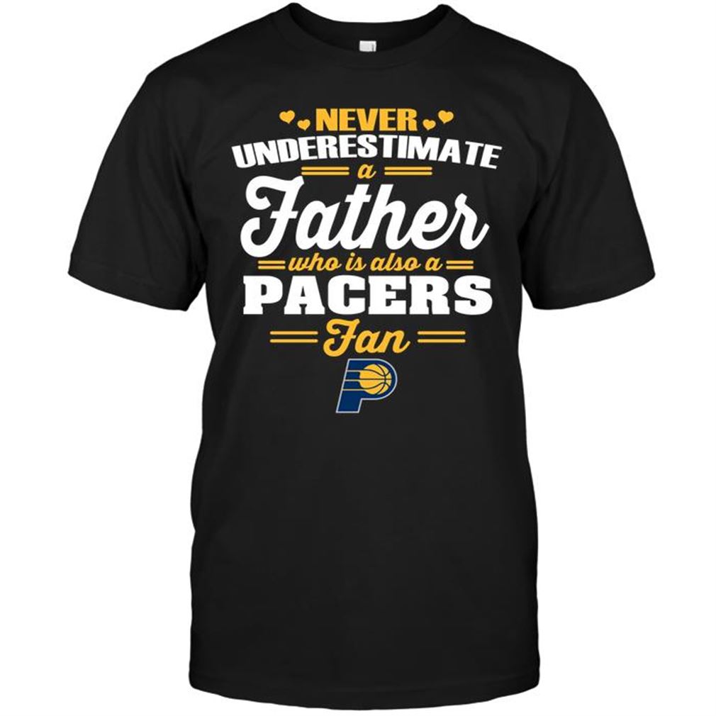 Nba Indiana Pacers Never Underestimate A Father Who Is Also A Pacers Fan Shirts Hoodie Vneck Size Up To 5xl