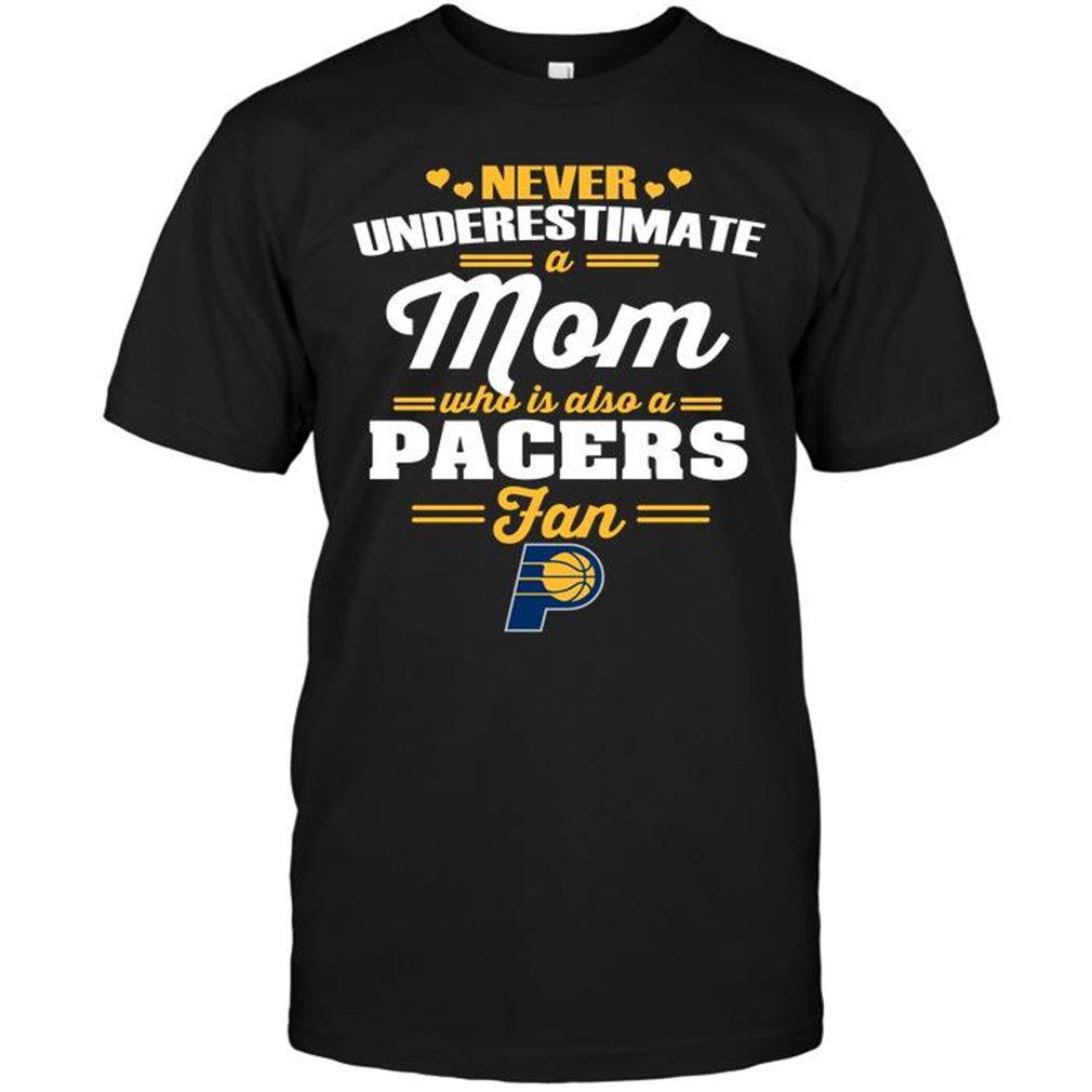 Nba Indiana Pacers Never Underestimate A Mom Who Is Also An Indiana Pacers Fan T Shirt Hoodie Vneck Size Up To 5xl