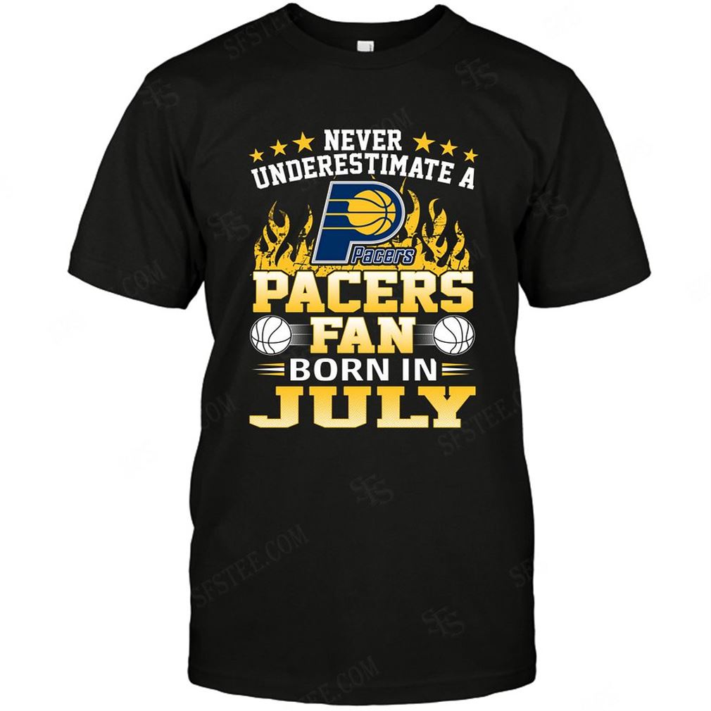 Nba Indiana Pacers Never Underestimate Fan Born In July 1 Tshirt Hoodie Vneck Size Up To 5xl