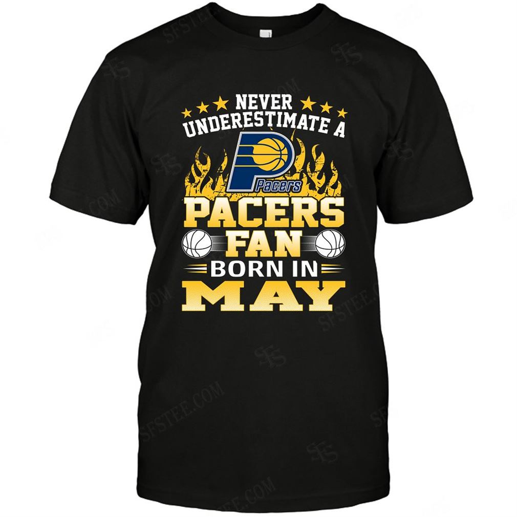 Nba Indiana Pacers Never Underestimate Fan Born In May 1 T Shirt Hoodie Vneck Size Up To 5xl