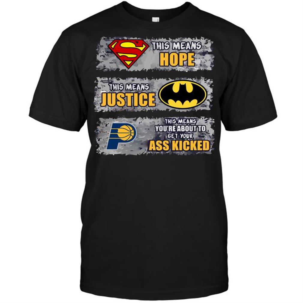 Nba Indiana Pacers Superman Means Hope Batman Means Justice This Means You Shirts Hoodie Vneck Size Up To 5xl