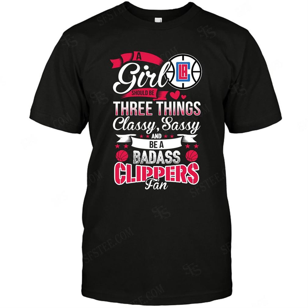 Nba Los Angeles Clippers A Girl Should Be Three Things T Shirts Up To 5xl