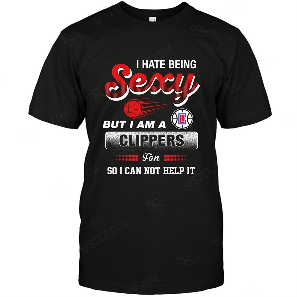 Nba Los Angeles Clippers I Hate Being Sexy T Shirt Up To 5xl