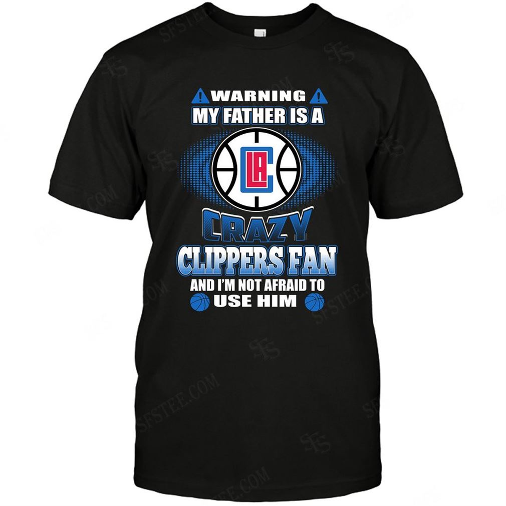 Nba Los Angeles Clippers Warning My Father Crazy Fan T Shirt Up To 5xl