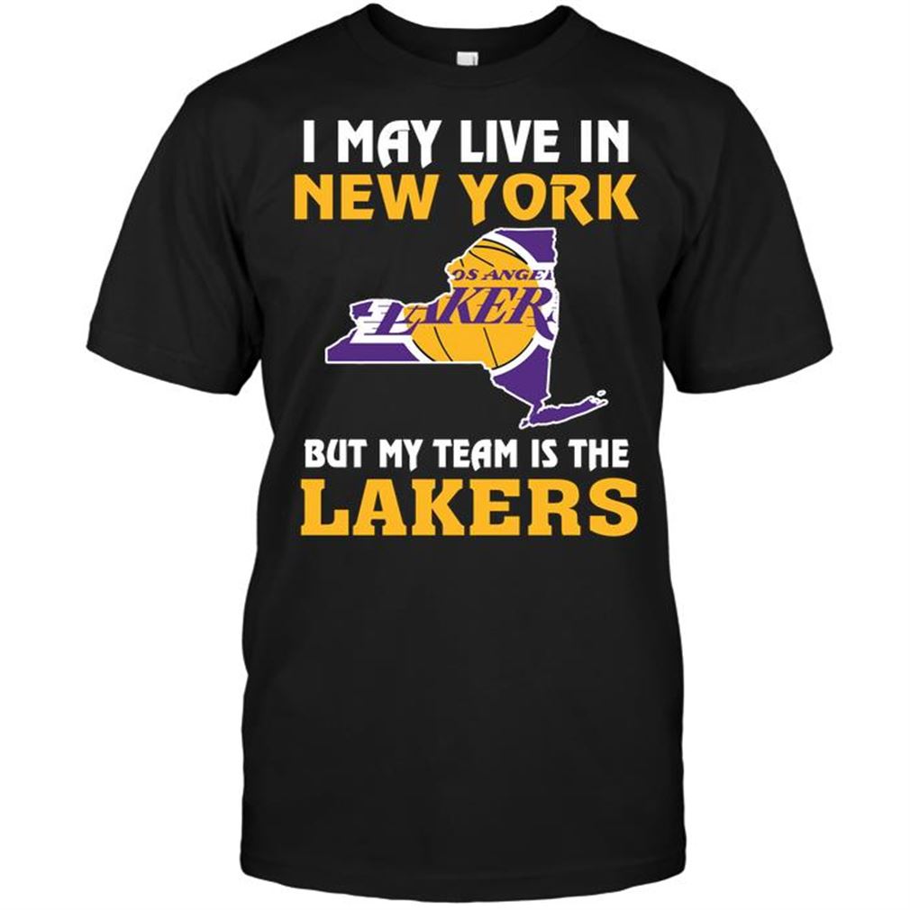 Nba Los Angeles Lakers I May Live In New York But My Team Is The Los Angeles Lakers Shirt Hoodie V-neck Size Up To 5xl