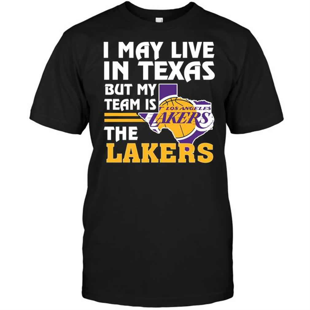 Nba Los Angeles Lakers I May Live In Texas But My Team Is The Lakers T Shirts Hoodie V-neck Size Up To 5xl