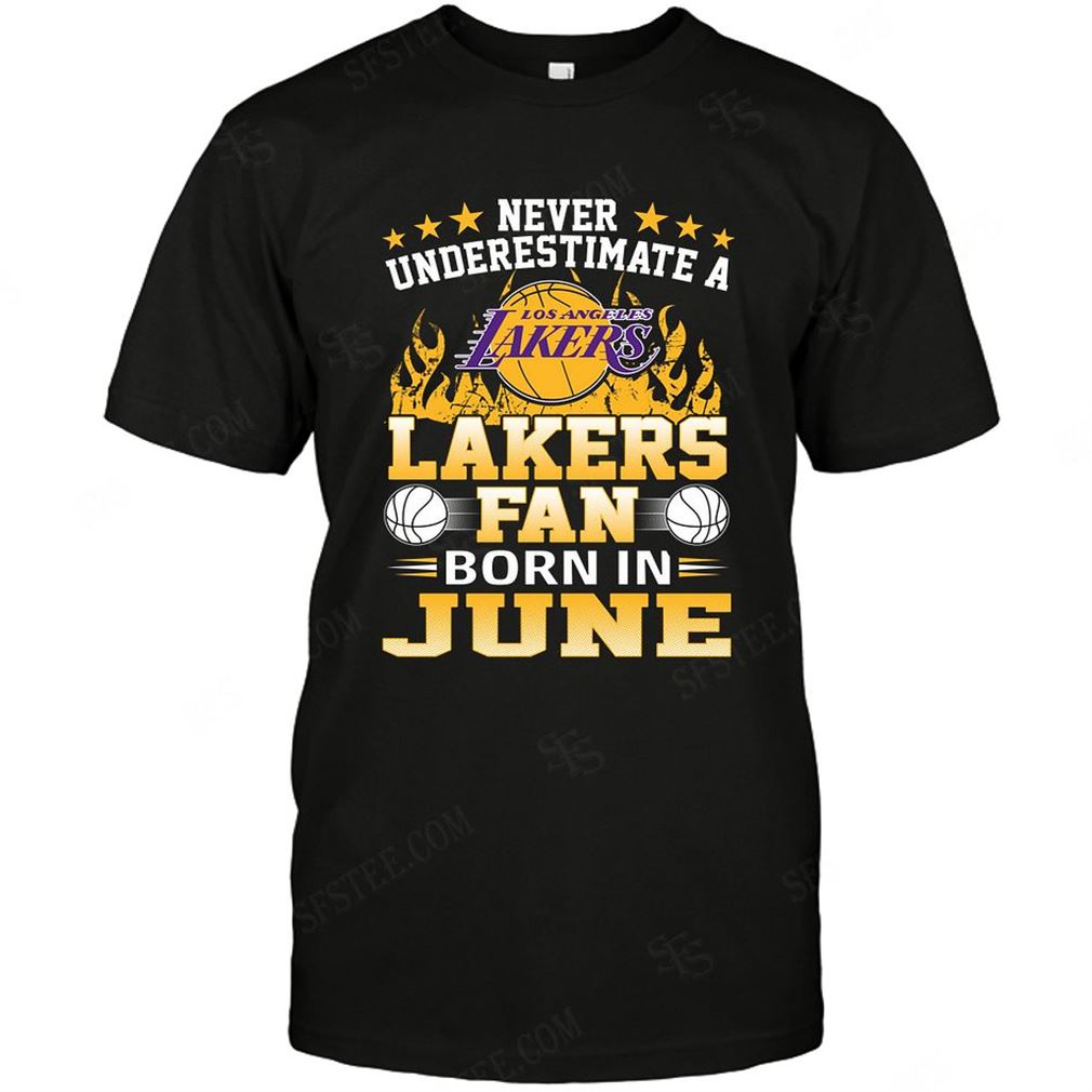 Nba Los Angeles Lakers Never Underestimate Fan Born In June 1 Shirts Hoodie V-neck Size Up To 5xl