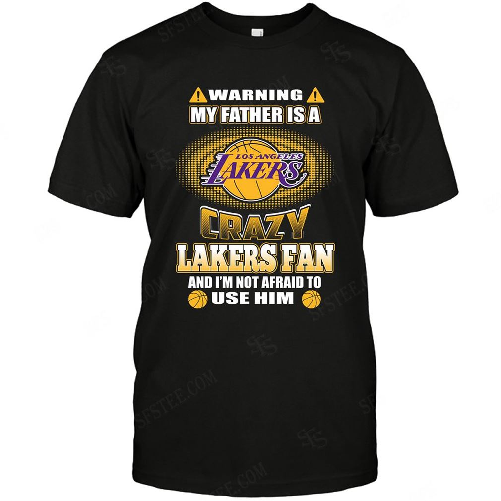 Nba Los Angeles Lakers Warning My Father Crazy Fan Shirt Hoodie V-neck Size Up To 5xl