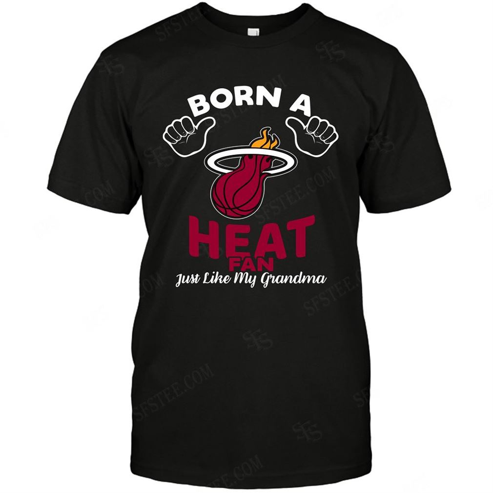 Nba Miami Heat Born A Fan Just Like My Grandma T-shirt Hoodie Tank Top Size Up To 5xl