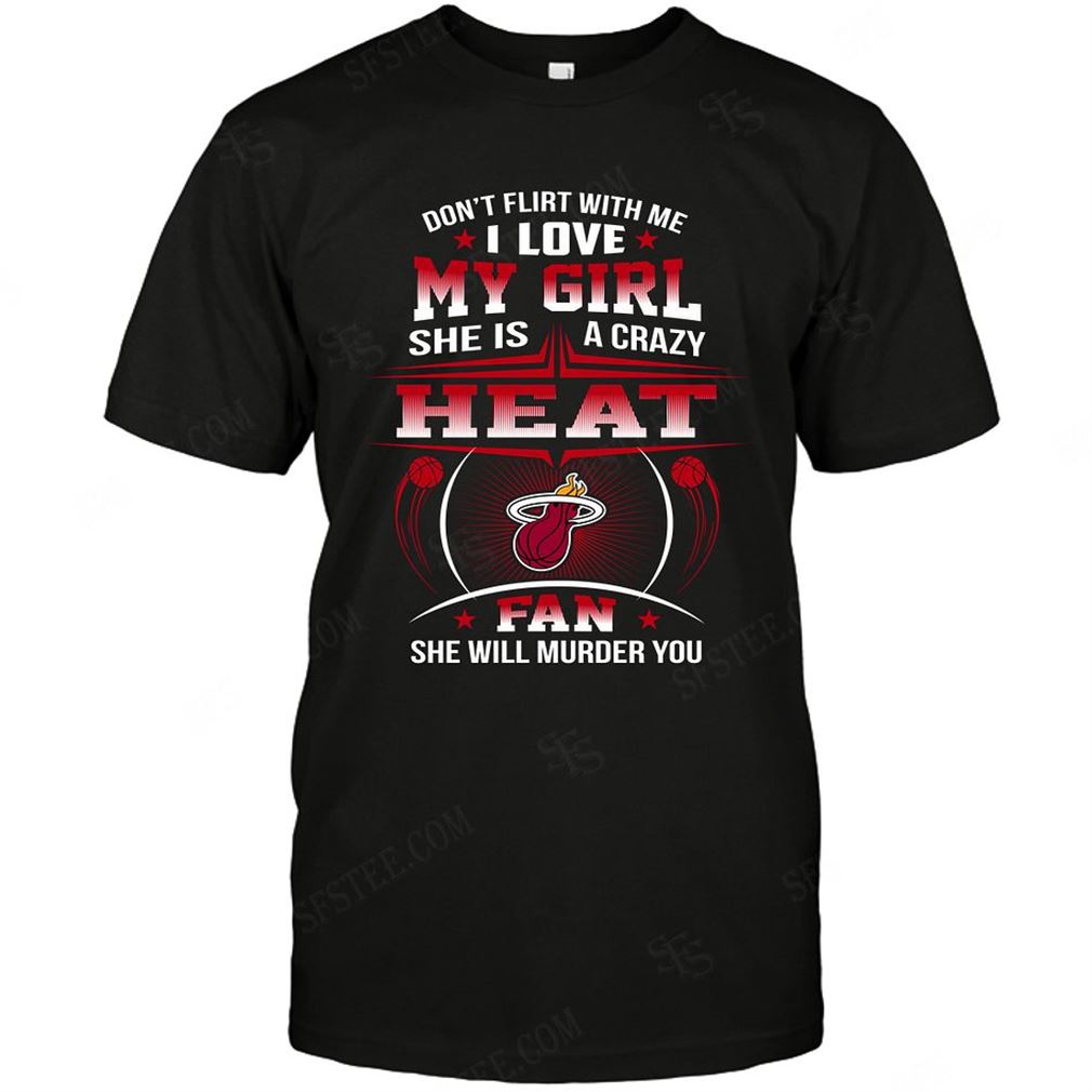 Nba Miami Heat Dont Flirt With Me Shirt Hoodie Tank Top Size Up To 5xl