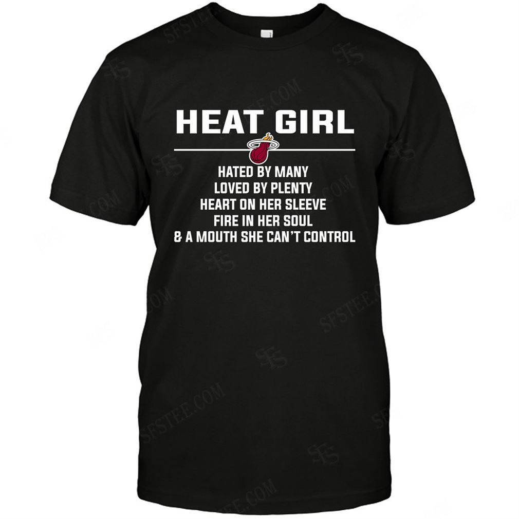 Nba Miami Heat Girl Hated By Many Loved By Plenty Shirts Hoodie Tank Top Size Up To 5xl