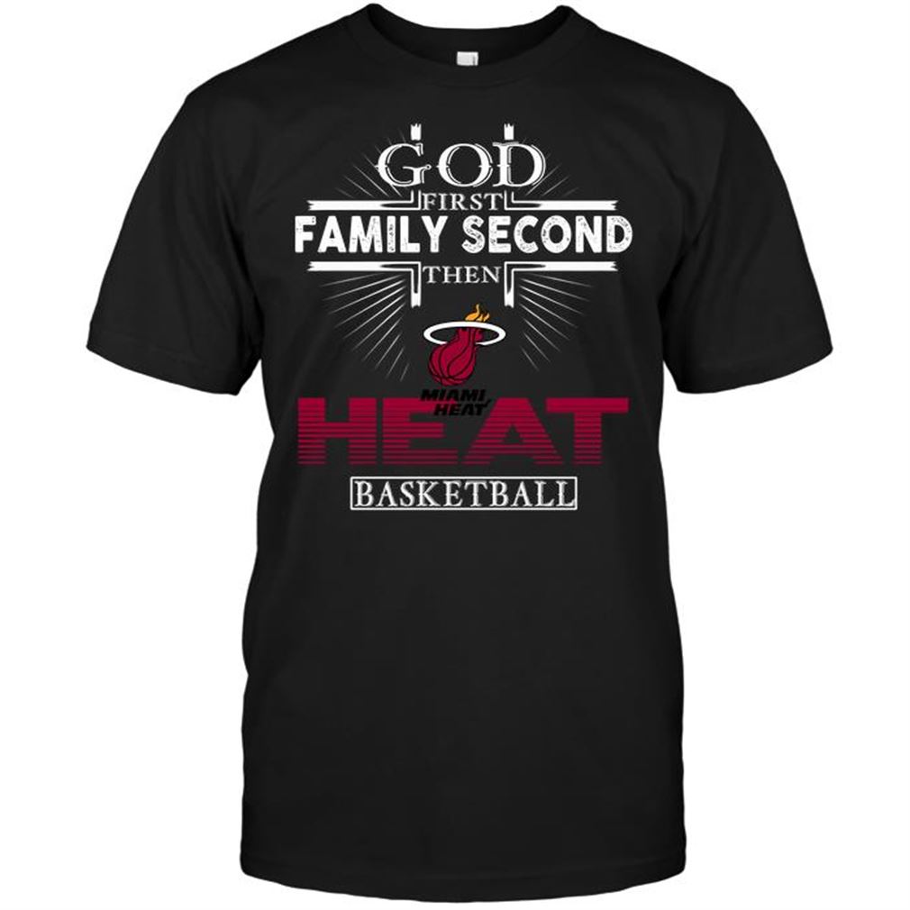 Nba Miami Heat God First Family Second Then Miami Heat Basketball Tee Hoodie Tank Top Size Up To 5xl