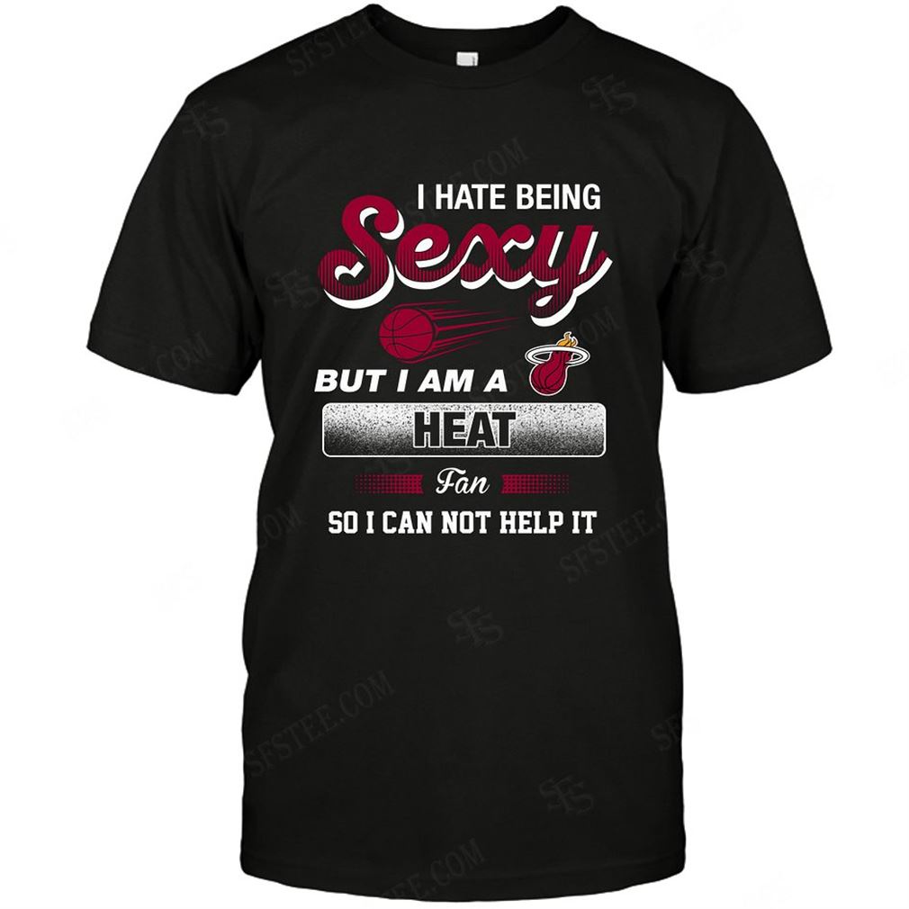 Nba Miami Heat I Hate Being Sexy T-shirts Hoodie Tank Top Size Up To 5xl