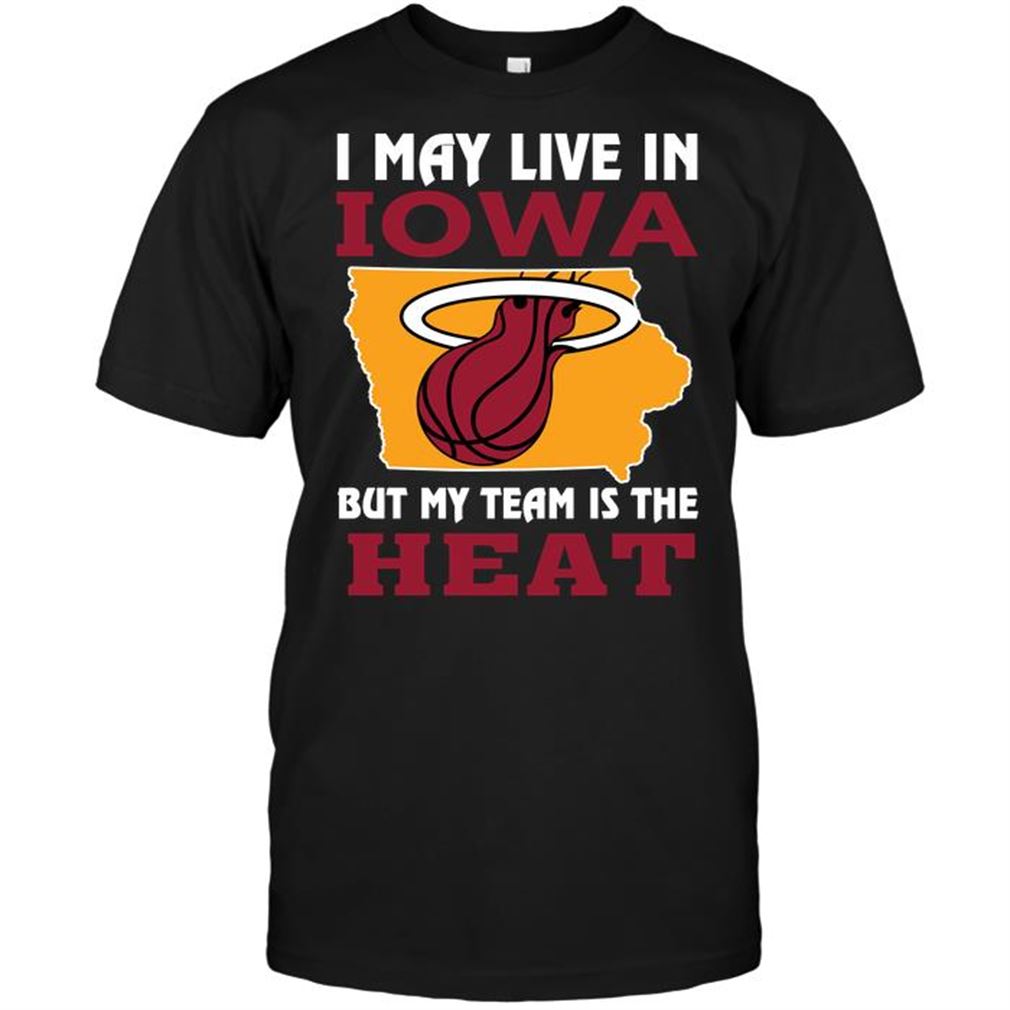 Nba Miami Heat I May Live In Iowa But My Team Is The Heat T-shirts Hoodie Tank Top Size Up To 5xl