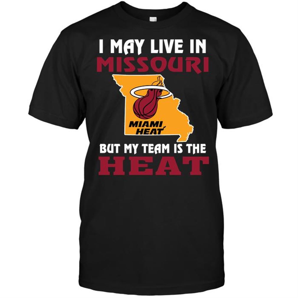 Nba Miami Heat I May Live In Missouri But My Team Is The Miami Heat Tshirt Hoodie Tank Top Size Up To 5xl