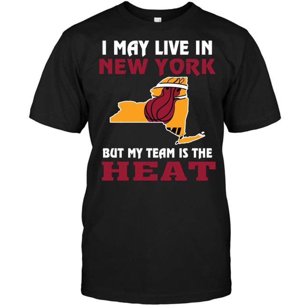 Nba Miami Heat I May Live In New York But My Team Is The Miami Heat T-shirt Hoodie Tank Top Size Up To 5xl