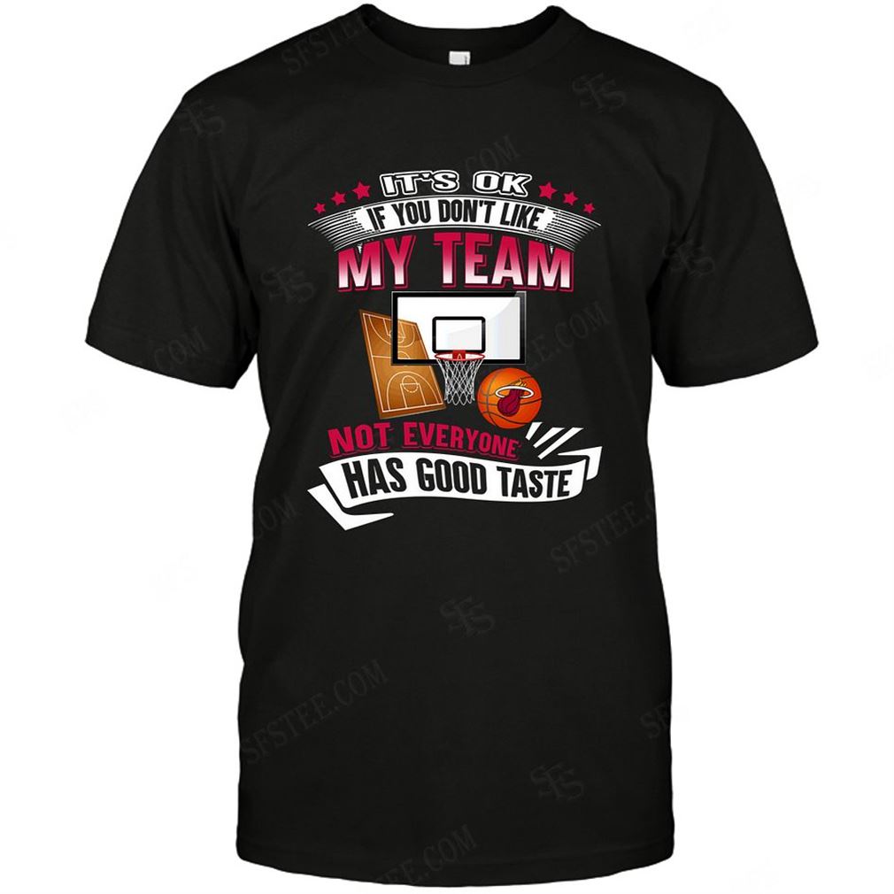 Nba Miami Heat If You Dont Like My Team Tshirt Hoodie Tank Top Size Up To 5xl