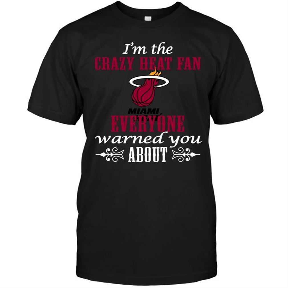 Nba Miami Heat Im The Crazy Heat Fan Everyone Warned You About-shirt Hoodie Tank Top Size Up To 5xl