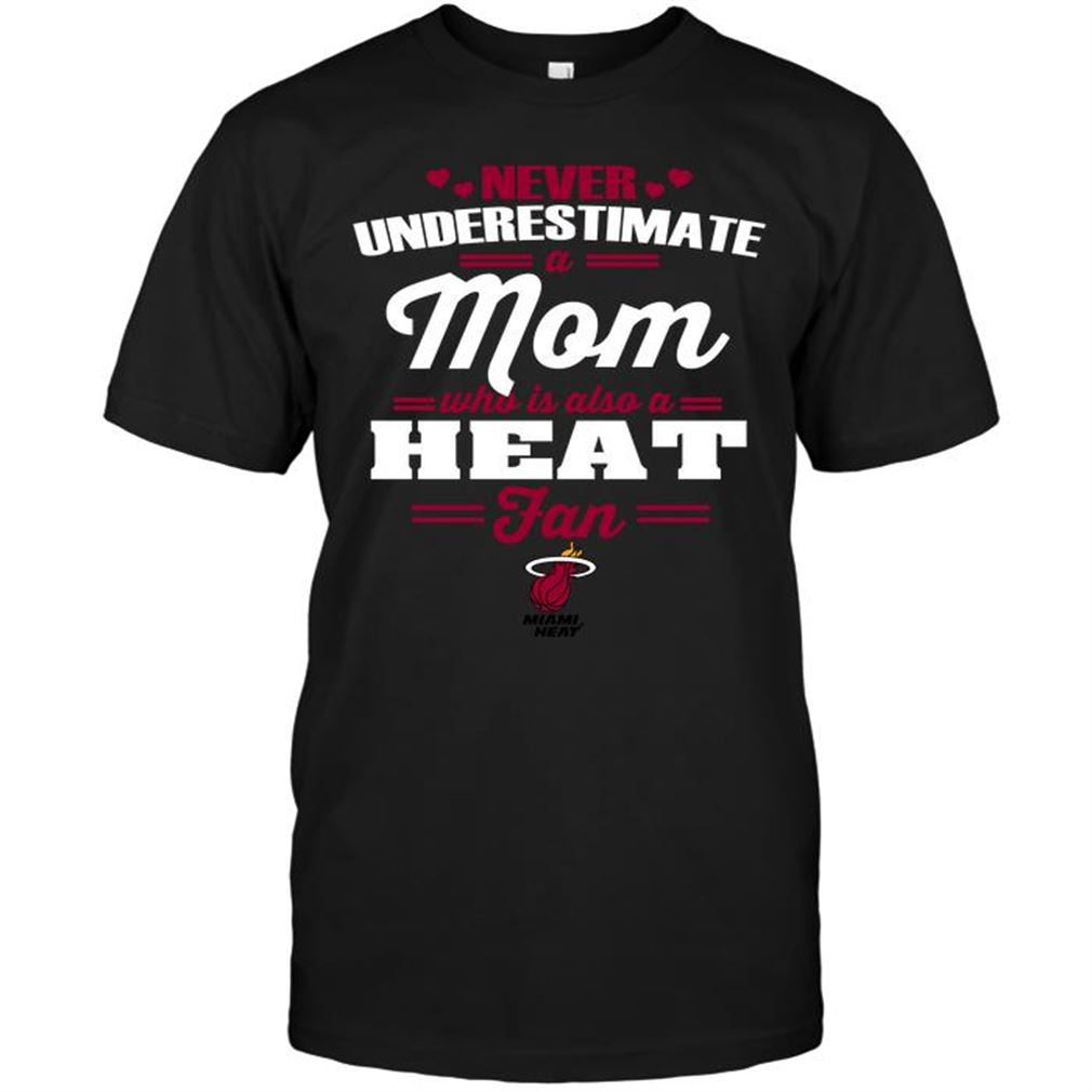 Nba Miami Heat Never Underestimate A Mom Who Is Also A Miami Heat Fan Shirts Hoodie Tank Top Size Up To 5xl