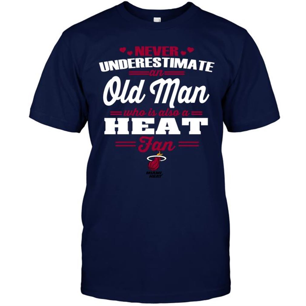 Nba Miami Heat Never Underestimate An Old Man Who Is Also A Heat Fan T-shirt Hoodie Tank Top Size Up To 5xl