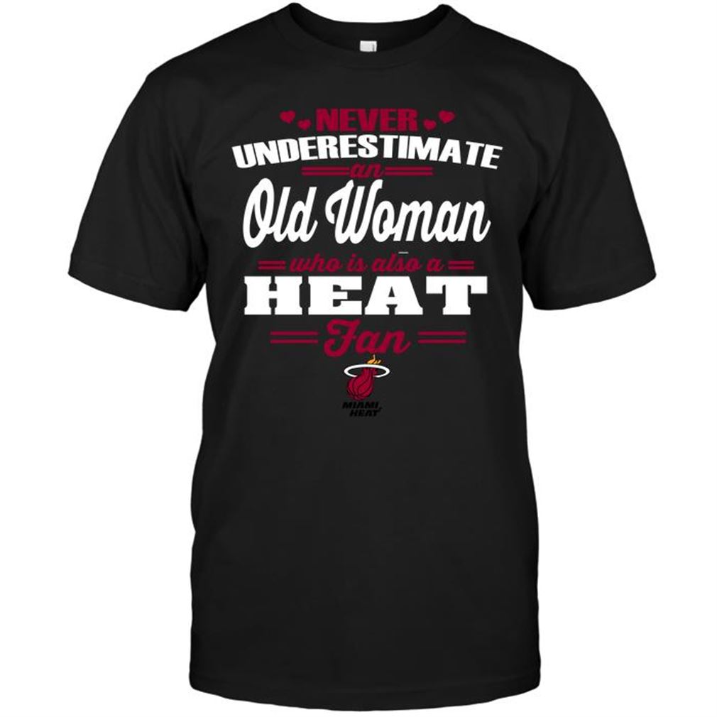 Nba Miami Heat Never Underestimate An Old Woman Who Is Also A Heat Fan Tee Hoodie Tank Top Size Up To 5xl