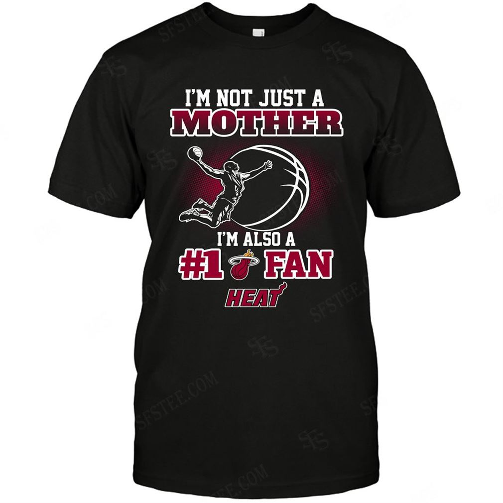 Nba Miami Heat Not Just Mother Also A Fan Shirts Hoodie Tank Top Size Up To 5xl