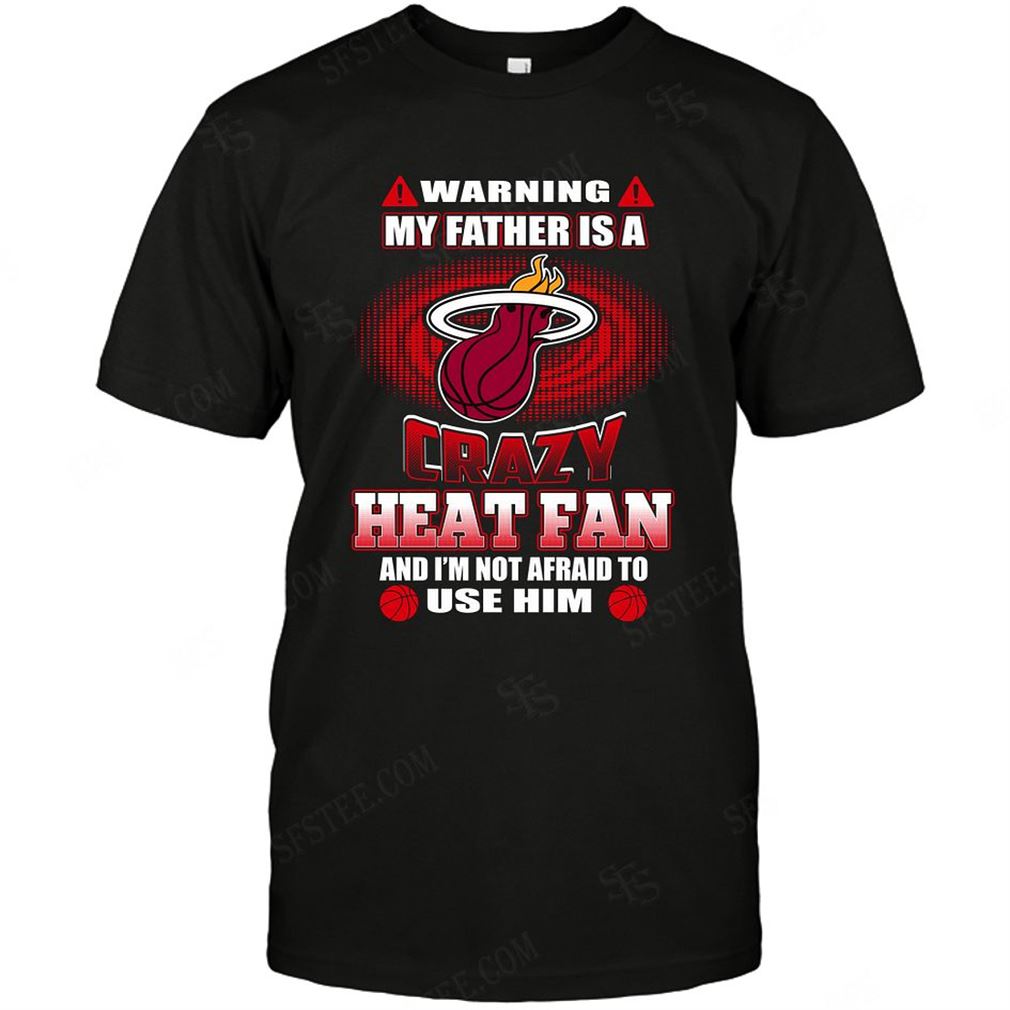 Nba Miami Heat Warning My Father Crazy Fan T-shirt Hoodie Tank Top Size Up To 5xl