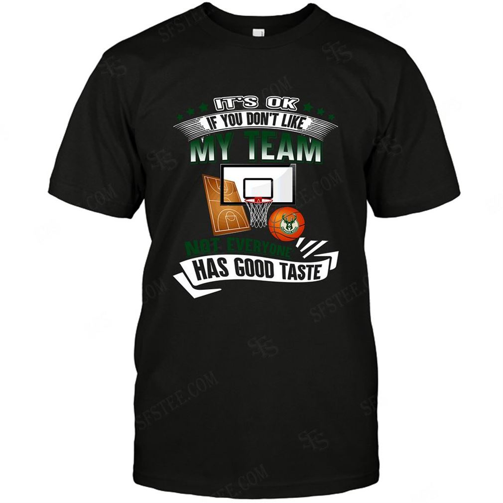 Nba Milwaukee Bucks If You Dont Like My Team Shirts Hoodie V-neck Size Up To 5xl