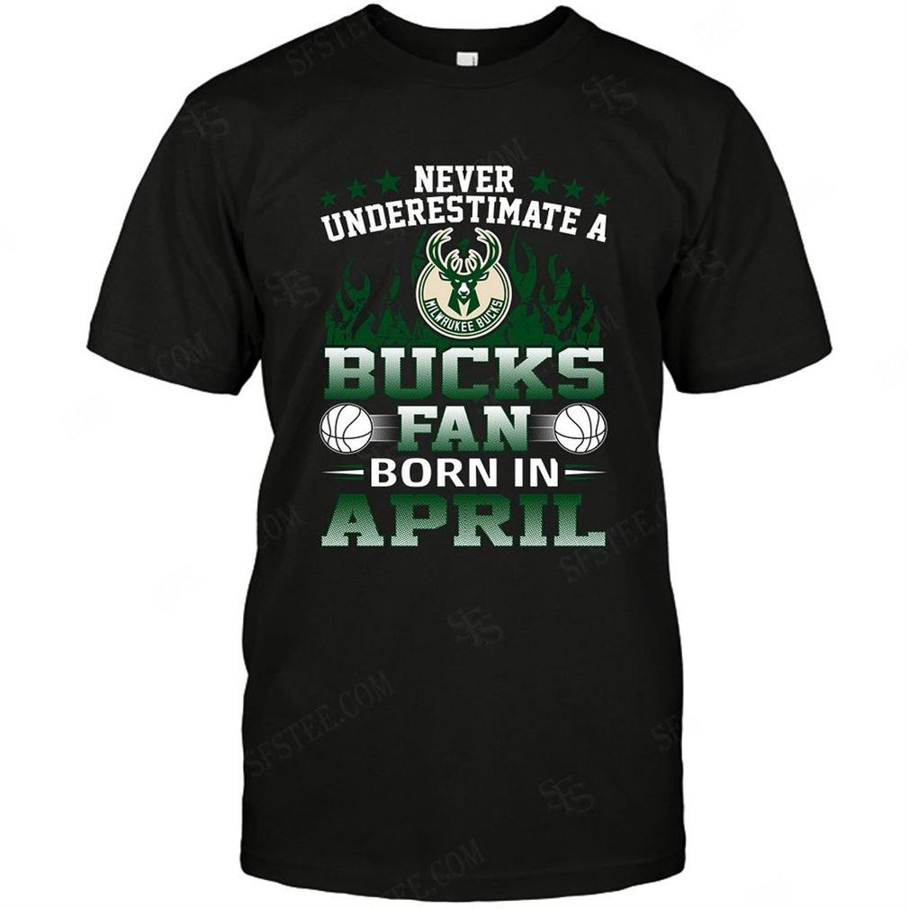 Nba Milwaukee Bucks Never Underestimate Fan Born In April 1 Shirt Hoodie V-neck Size Up To 5xl