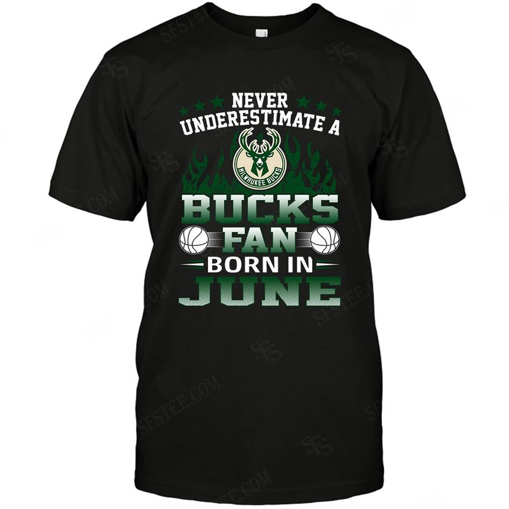 Nba Milwaukee Bucks Never Underestimate Fan Born In June 1 T-shirts Hoodie V-neck Size Up To 5xl