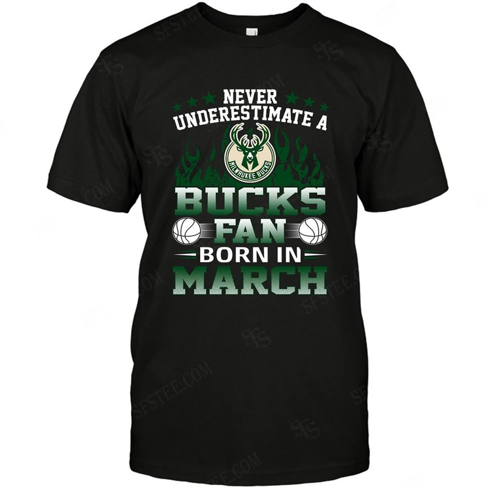 Nba Milwaukee Bucks Never Underestimate Fan Born In March 1 Tshirt Hoodie V-neck Size Up To 5xl