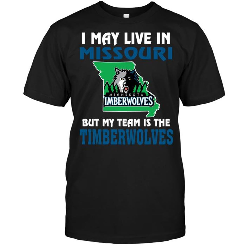 Nba Minnesota Timberwolves I May Live In Missouri But My Team Is The Minnesota Timberwolves Tee Hoodie Tank Top Size Up To 5xl