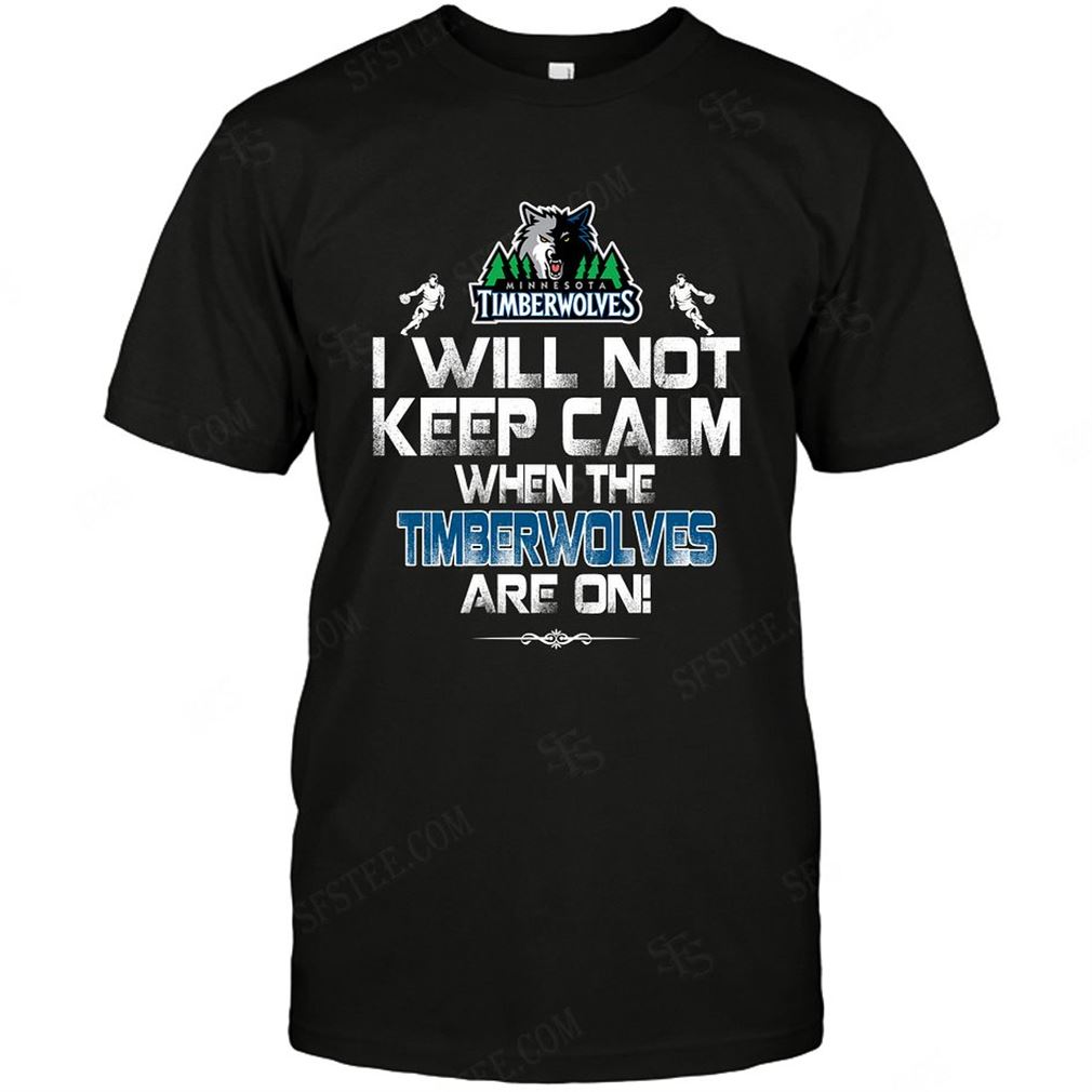 Nba Minnesota Timberwolves I Will Not Keep Calm T-shirts Hoodie Tank Top Size Up To 5xl