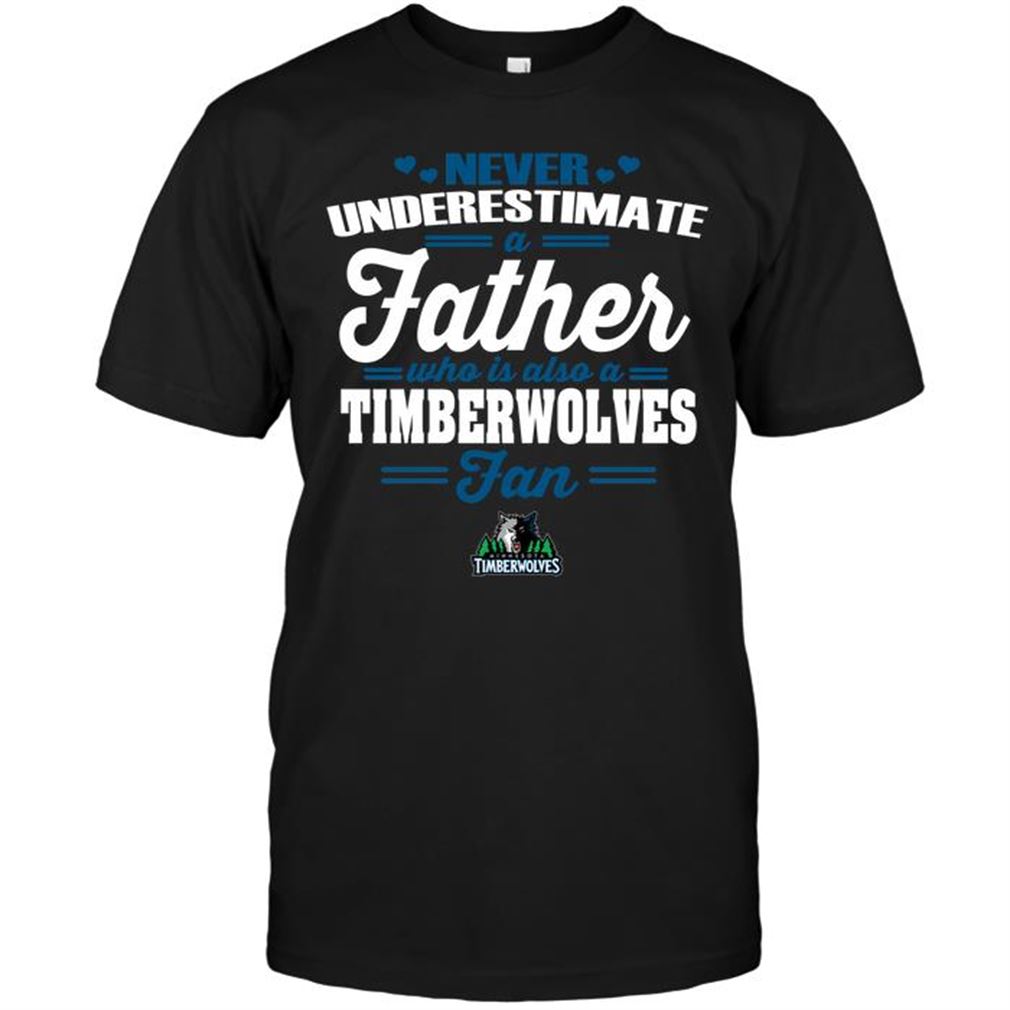 Nba Minnesota Timberwolves Never Underestimate A Father Who Is Also A Timberwolves Fan T-shirts Hoodie Tank Top Size Up To 5xl