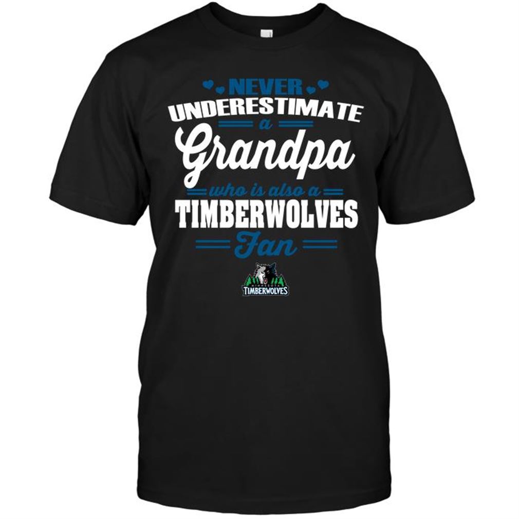 Nba Minnesota Timberwolves Never Underestimate A Grandpa Who Is Also A Timberwolves Fan Shirts Hoodie Tank Top Size Up To 5xl