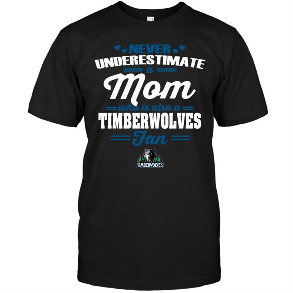 Nba Minnesota Timberwolves Never Underestimate A Mom Who Is Also A Minnesota Timberwolves Fan Shirt Hoodie Tank Top Size Up To 5xl