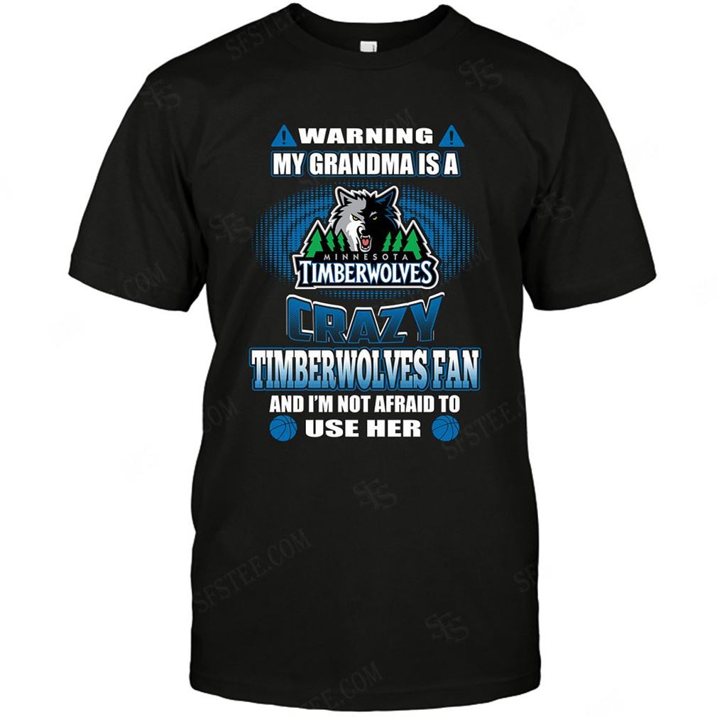 Nba Minnesota Timberwolves Warning My Grandma Crazy Fan Shirts Hoodie Tank Top Size Up To 5xl