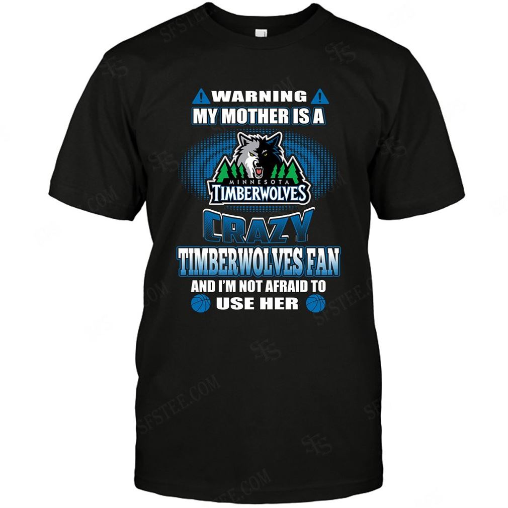 Nba Minnesota Timberwolves Warning My Mother Crazy Fan T Shirt Hoodie Tank Top Size Up To 5xl