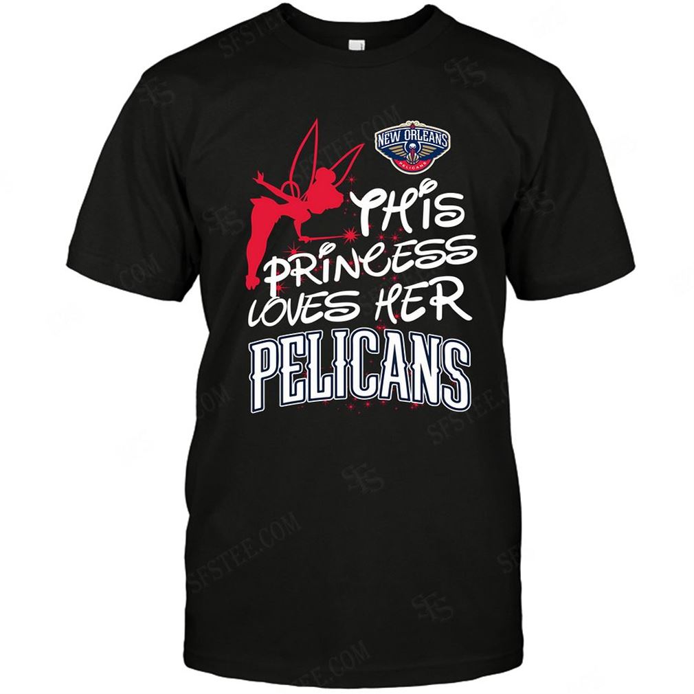 Nba New Orleans Pelicans Fairy Disney This Princess Loves Her Team Shirts Hoodie V-neck Size Up To 5xl