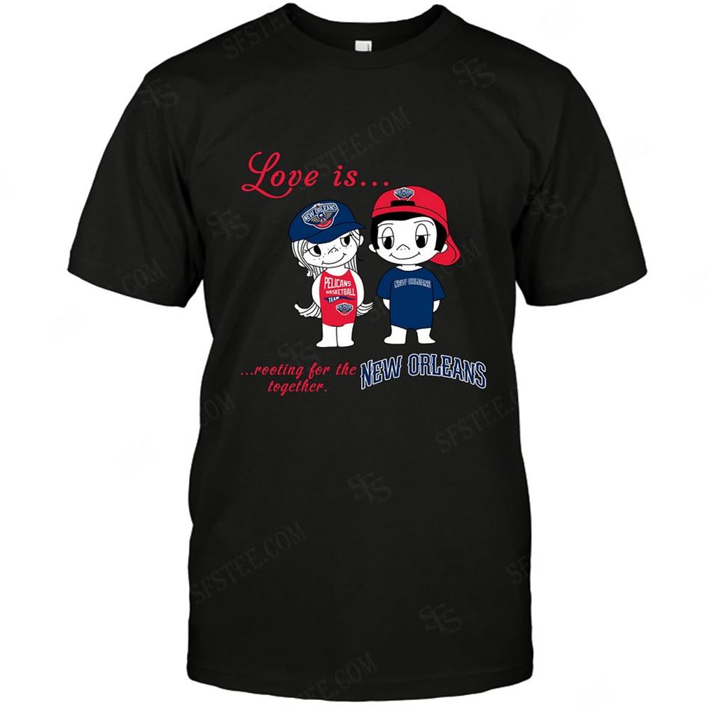 Nba New Orleans Pelicans Love Is Rooting For The Together Tshirt Hoodie V-neck Size Up To 5xl