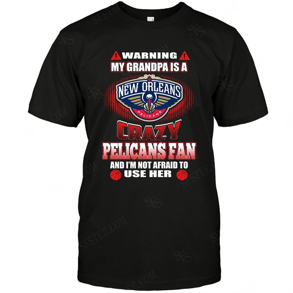 Nba New Orleans Pelicans Warning My Grandpa Crazy Fan Tshirt Hoodie V-neck Size Up To 5xl