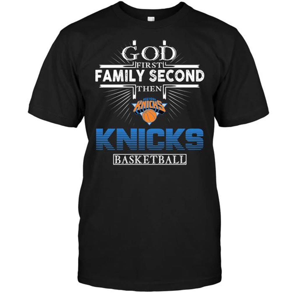 Nba New York Knicks God First Family Second Then New York Knicks Basketball Shirt Hoodie Tank Top Size Up To 5xl